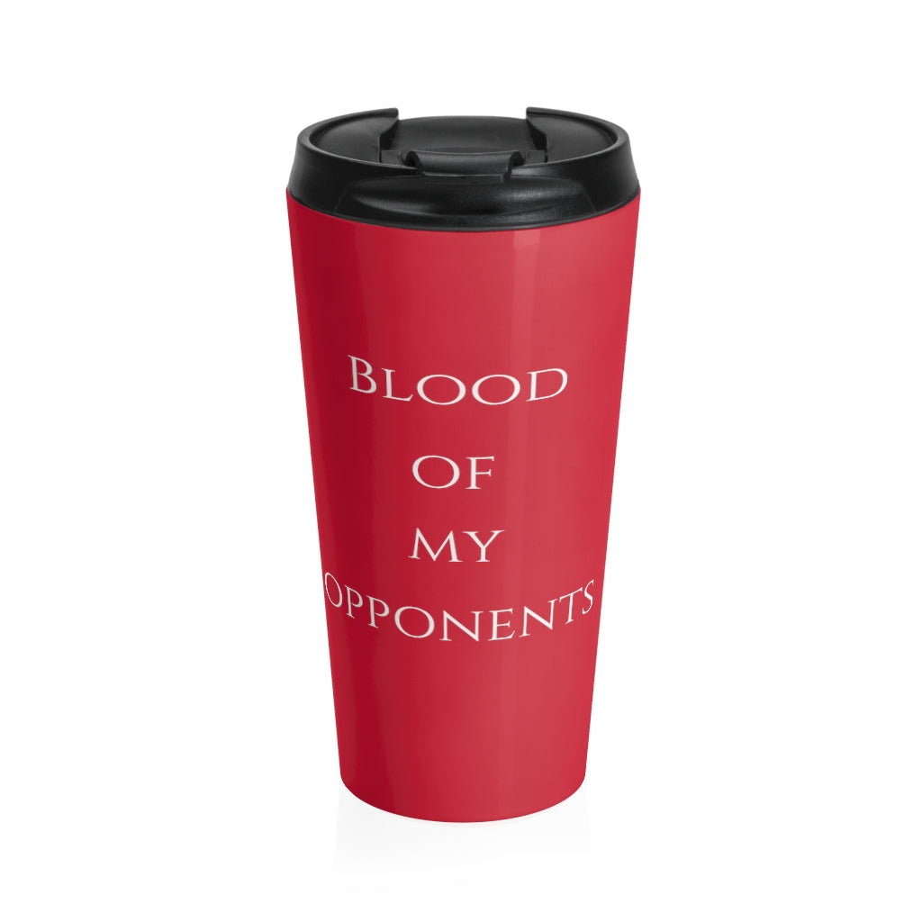 Blood Of My Opponents Stainless Steel Travel Mug