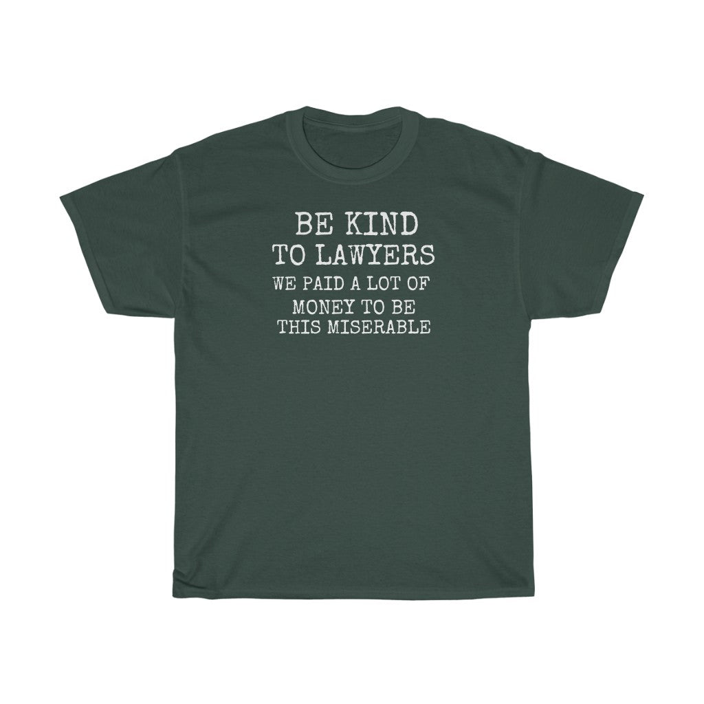 Be Kind To Lawyers We Paid A Lot Of Money To Be This Miserable Unisex Heavy Cotton Tee