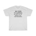 Be Kind To Lawyers We Paid A Lot Of Money To Be This Miserable Unisex Heavy Cotton Tee