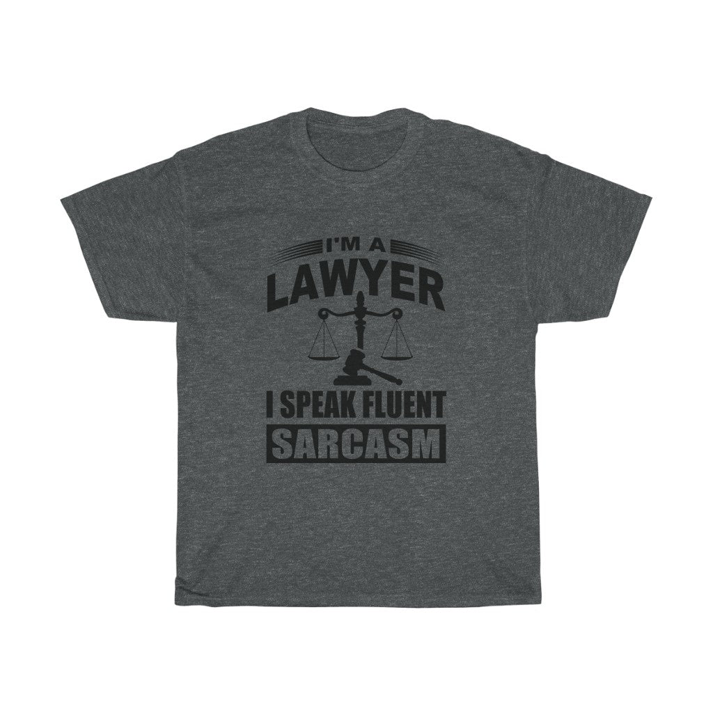 I'm A Lawyer I Speak Fluent Sarcasm Unisex Heavy Cotton Tee
