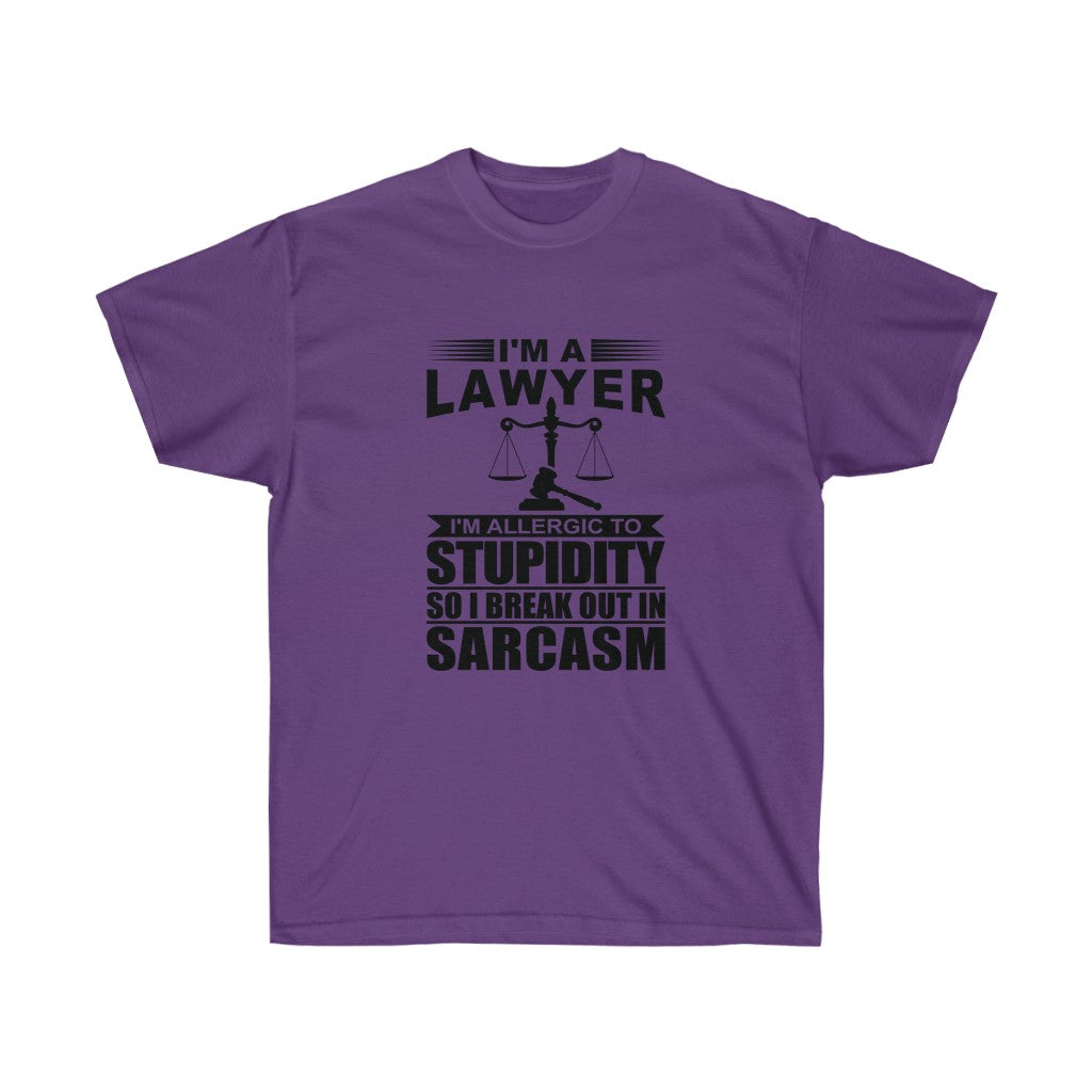 I'm A Lawyer I'm Allergic To Stupidity So I Break Out In Sarcasm  Unisex Ultra Cotton Tee