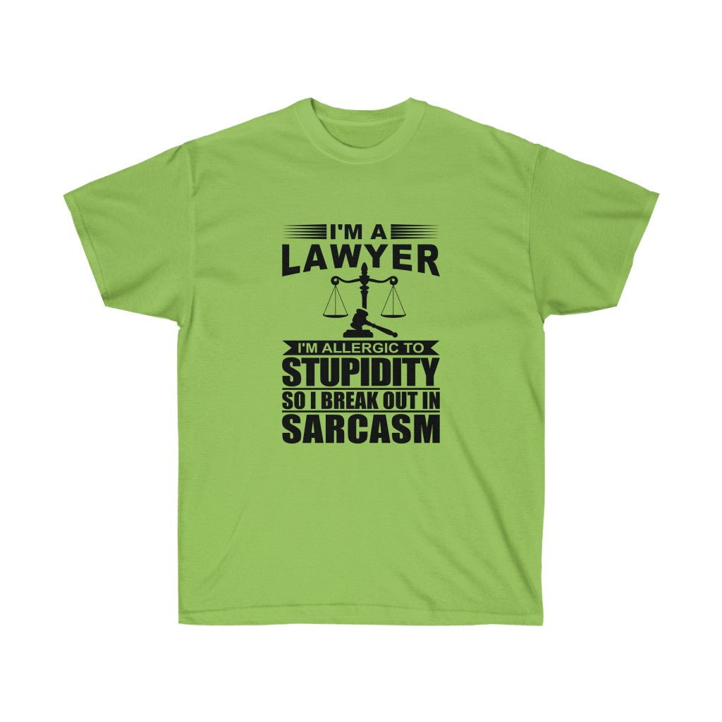 I'm A Lawyer I'm Allergic To Stupidity So I Break Out In Sarcasm  Unisex Ultra Cotton Tee
