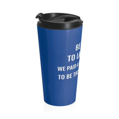 Be Kind To Lawyers We Paid A Lot Of Money To Be This Miserable Stainless Steel Travel Mug