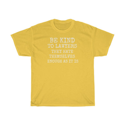 Be Kind To Lawyers They Hate Themselves Enough As It Is Unisex Heavy Cotton Tee