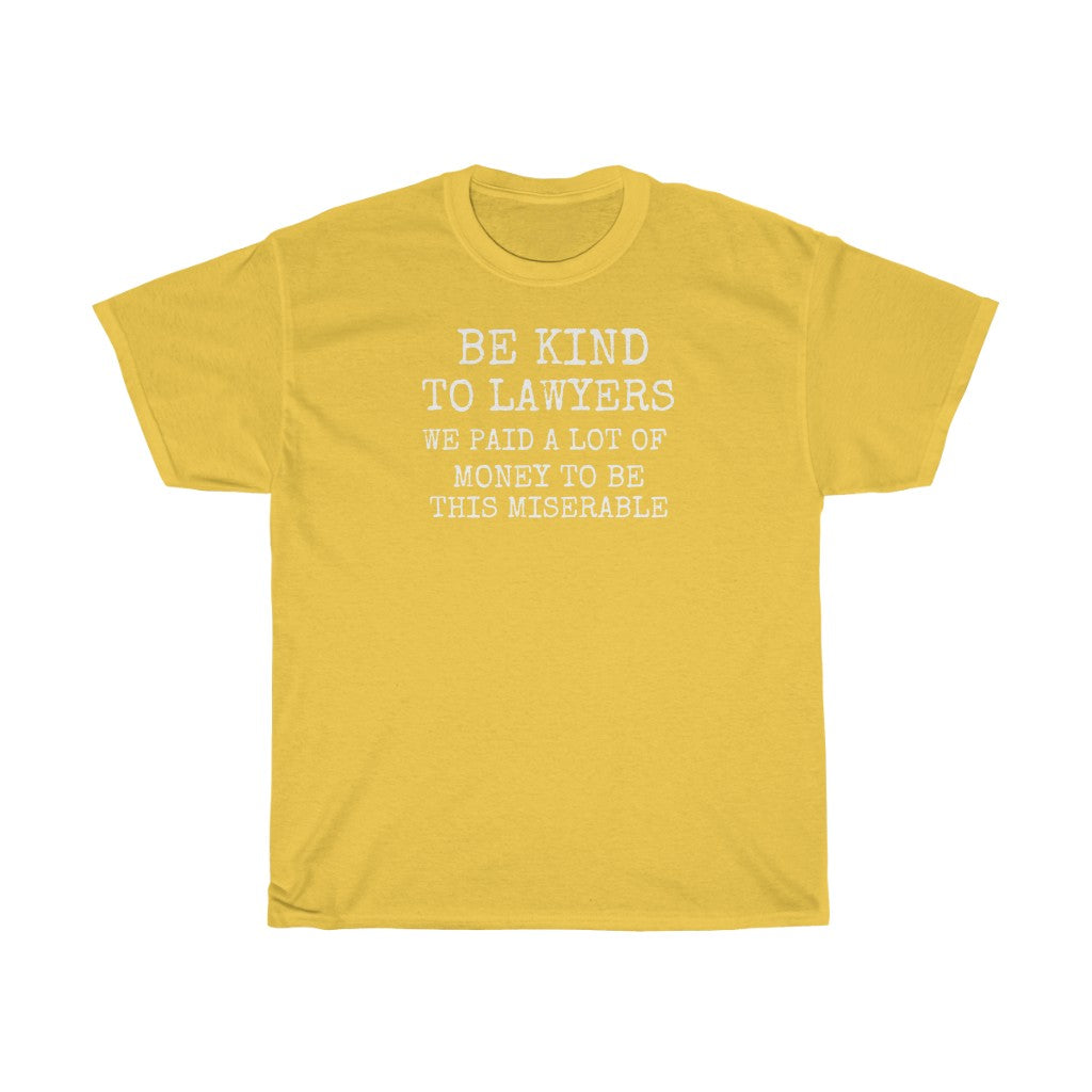 Be Kind To Lawyers We Paid A Lot Of Money To Be This Miserable Unisex Heavy Cotton Tee