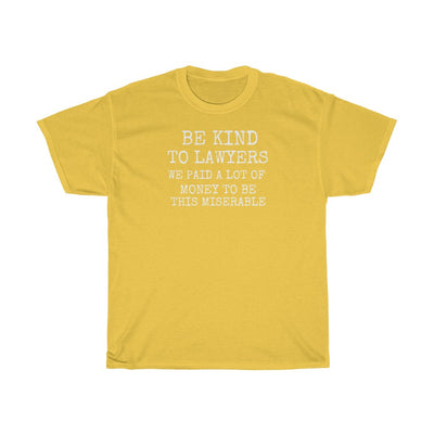 Be Kind To Lawyers We Paid A Lot Of Money To Be This Miserable Unisex Heavy Cotton Tee