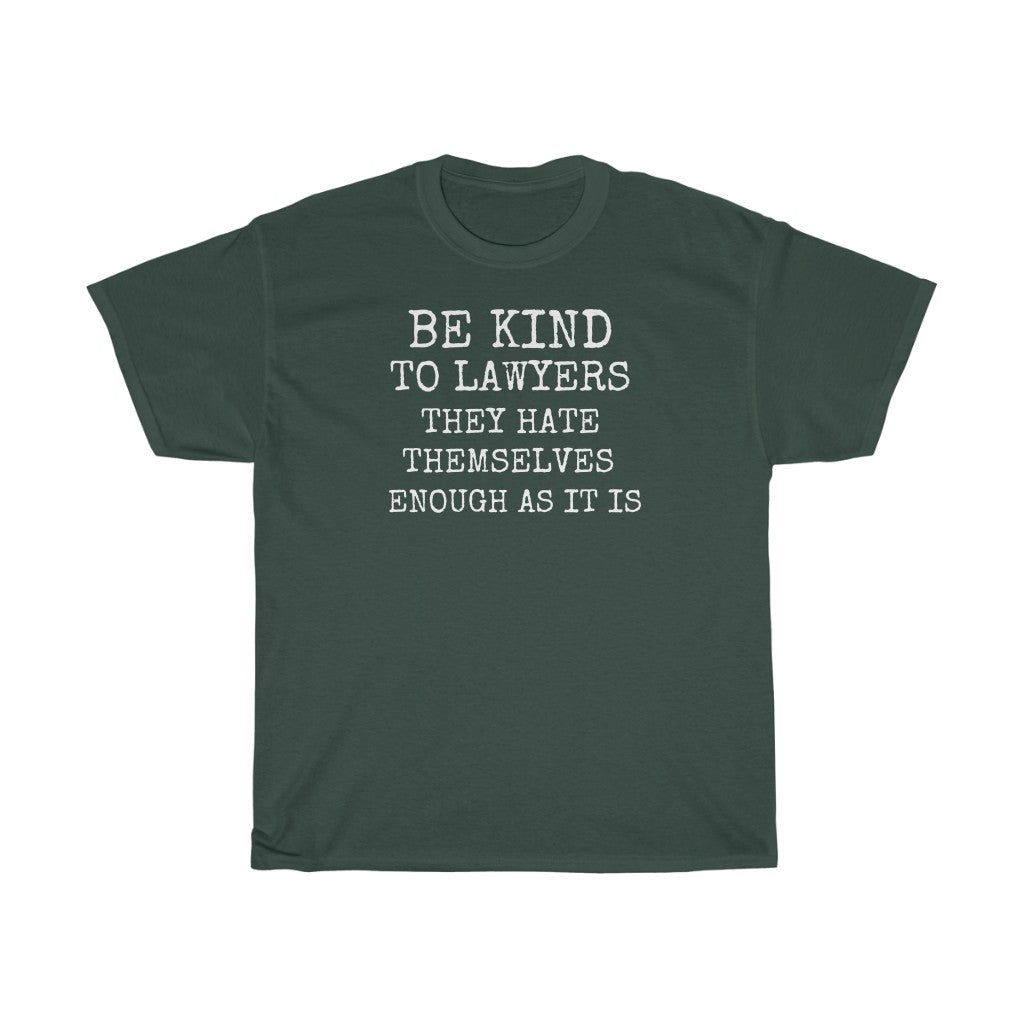 Be Kind To Lawyers They Hate Themselves Enough As It Is Unisex Heavy Cotton Tee