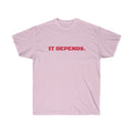 It Depends Unisex Ultra Cotton Tee