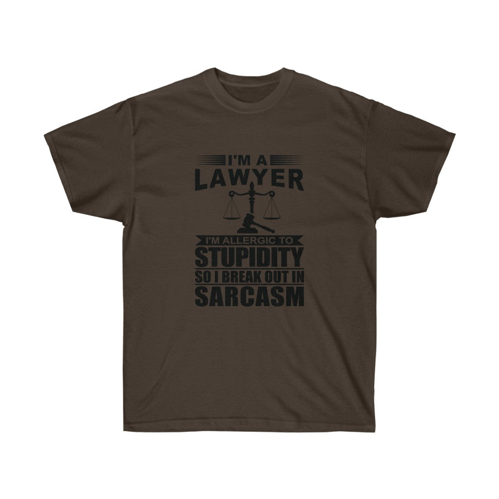 I'm A Lawyer I'm Allergic To Stupidity So I Break Out In Sarcasm  Unisex Ultra Cotton Tee