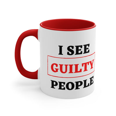 I SEE GUILTY PEOPLE Accent Coffee Mug, 11oz
