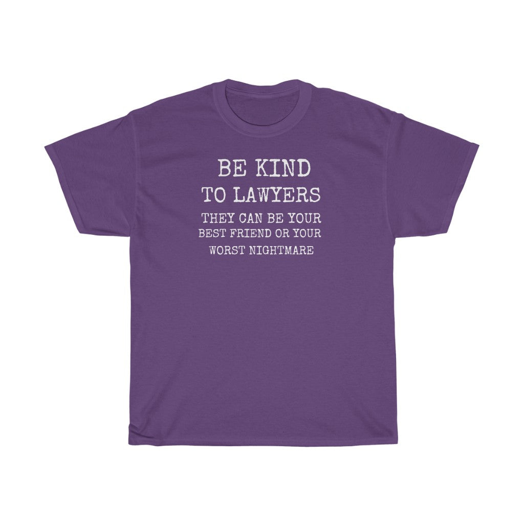 Be Kind To Lawyers They Can Be Your Best Friend Or Your Worst Nightmare Unisex Heavy Cotton Tee
