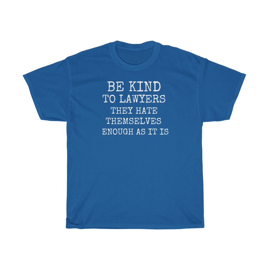 Be Kind To Lawyers They Hate Themselves Enough As It Is Unisex Heavy Cotton Tee