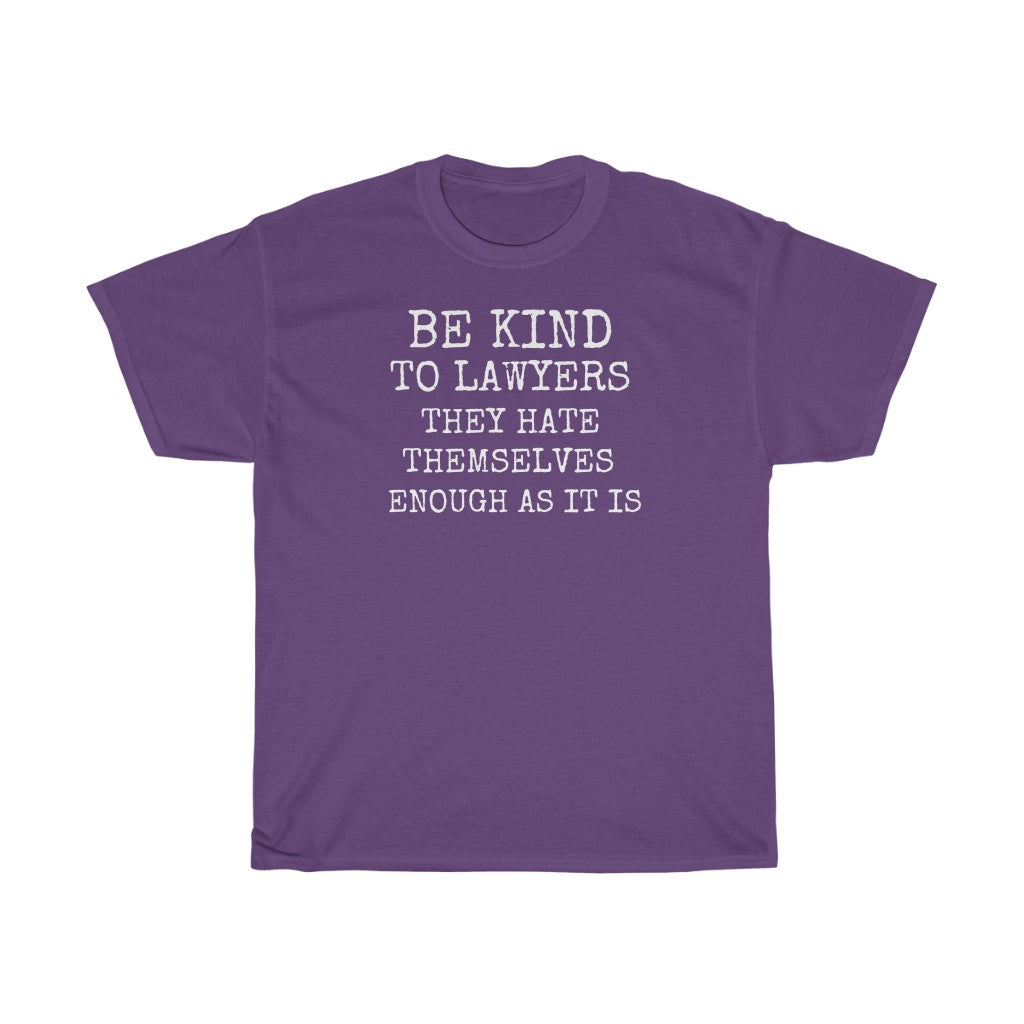 Be Kind To Lawyers They Hate Themselves Enough As It Is Unisex Heavy Cotton Tee