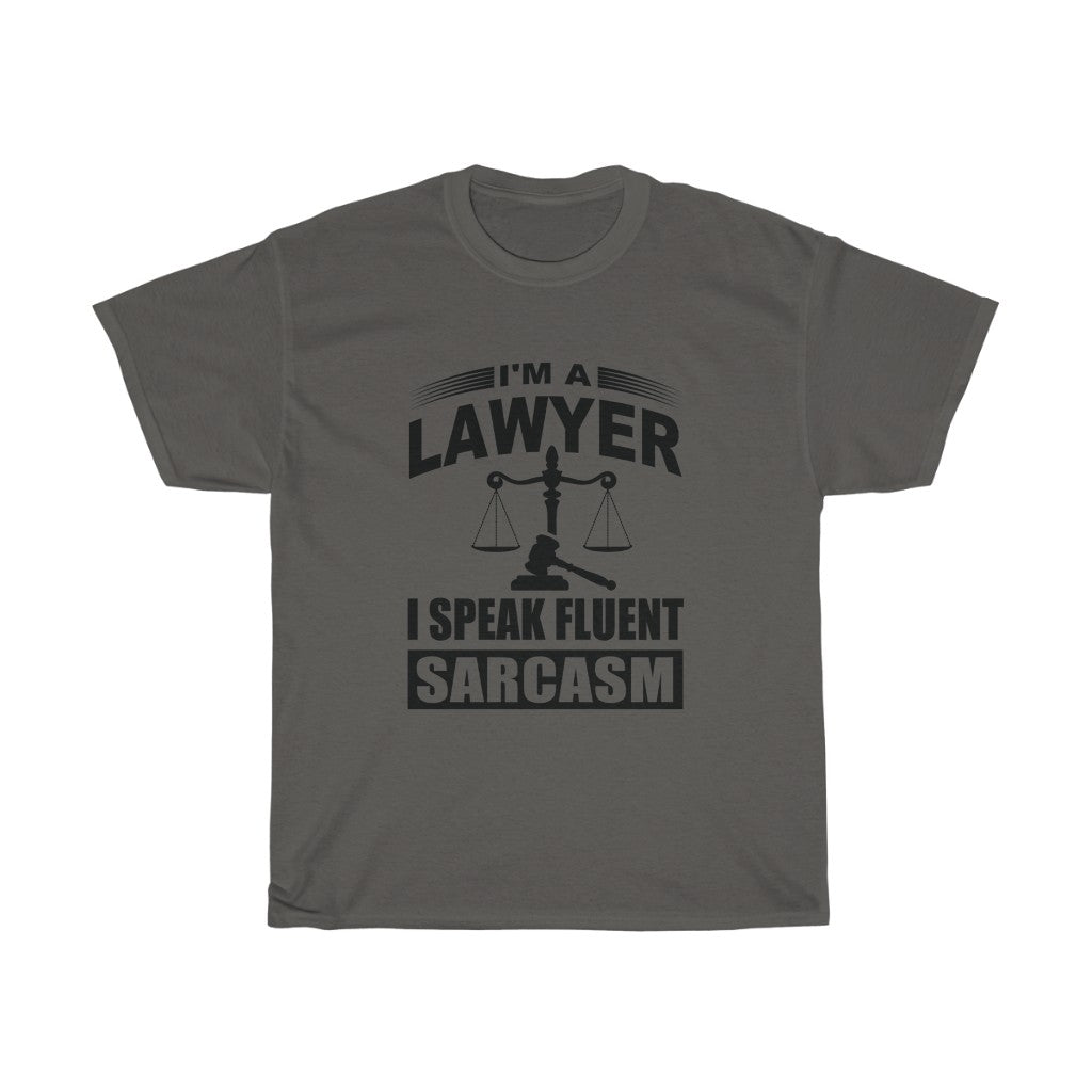 I'm A Lawyer I Speak Fluent Sarcasm Unisex Heavy Cotton Tee