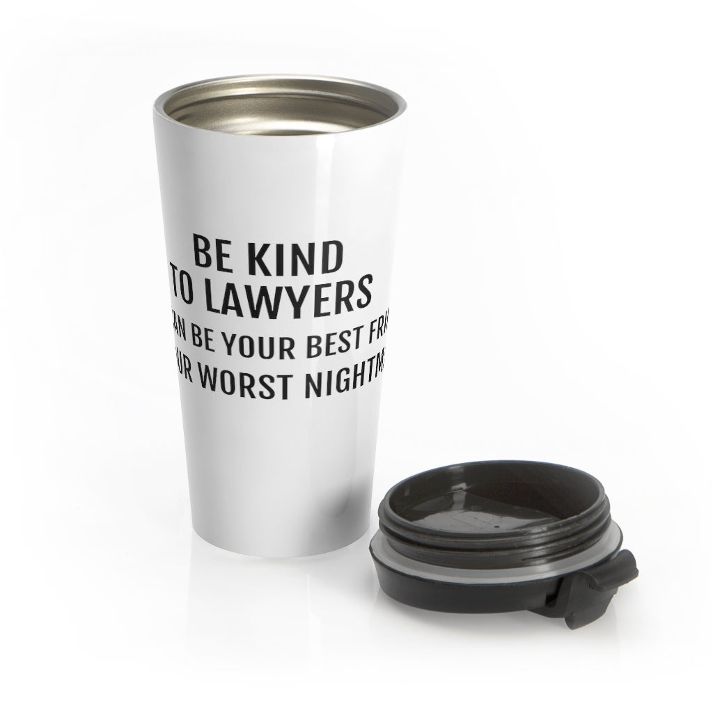 Be Kind To Lawyers They Can Be Your Best Friend Or Your Worst Nightmare Stainless Steel Travel Mug