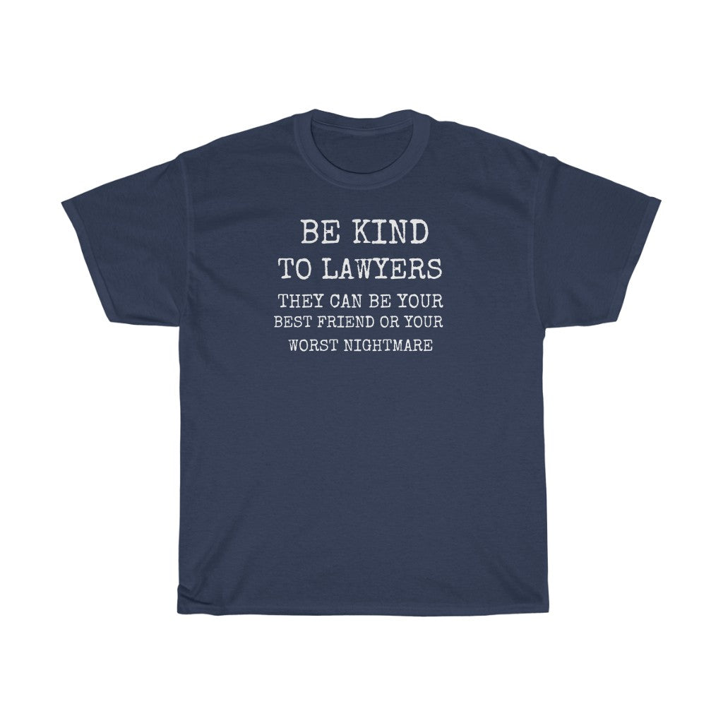 Be Kind To Lawyers They Can Be Your Best Friend Or Your Worst Nightmare Unisex Heavy Cotton Tee