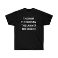 The Mom The Woman The Lawyer The Legend Unisex Ultra Cotton Tee
