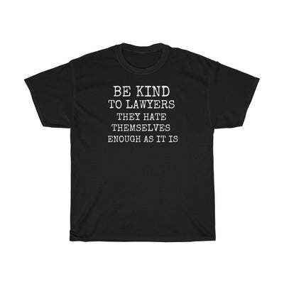 Be Kind To Lawyers They Hate Themselves Enough As It Is Unisex Heavy Cotton Tee