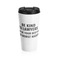 Be Kind To Lawyers They Can Be Your Best Friend Or Your Worst Nightmare Stainless Steel Travel Mug