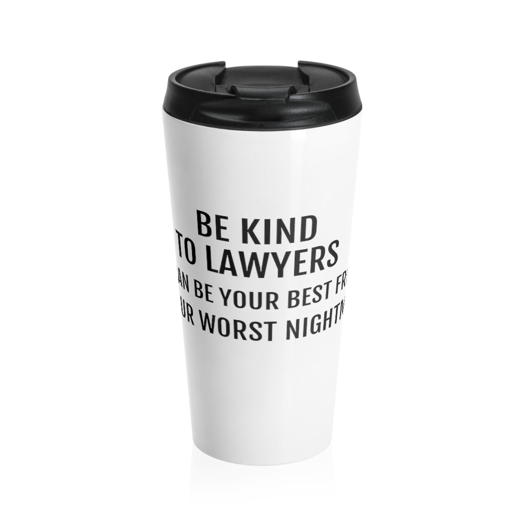 Be Kind To Lawyers They Can Be Your Best Friend Or Your Worst Nightmare Stainless Steel Travel Mug