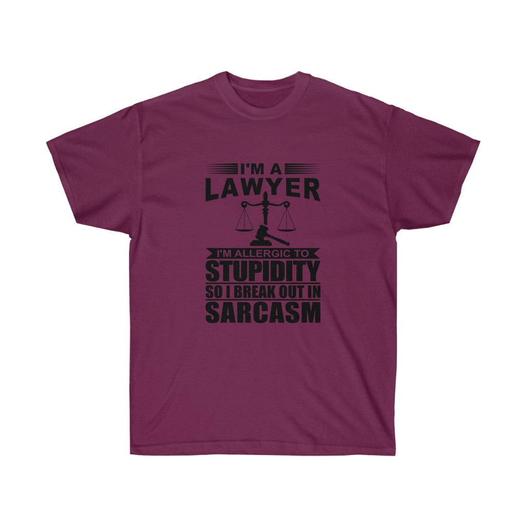 I'm A Lawyer I'm Allergic To Stupidity So I Break Out In Sarcasm  Unisex Ultra Cotton Tee