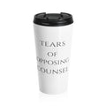 Tears Of Opposing Counsel Stainless Steel Travel Mug