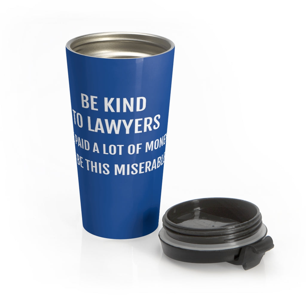 Be Kind To Lawyers We Paid A Lot Of Money To Be This Miserable Stainless Steel Travel Mug