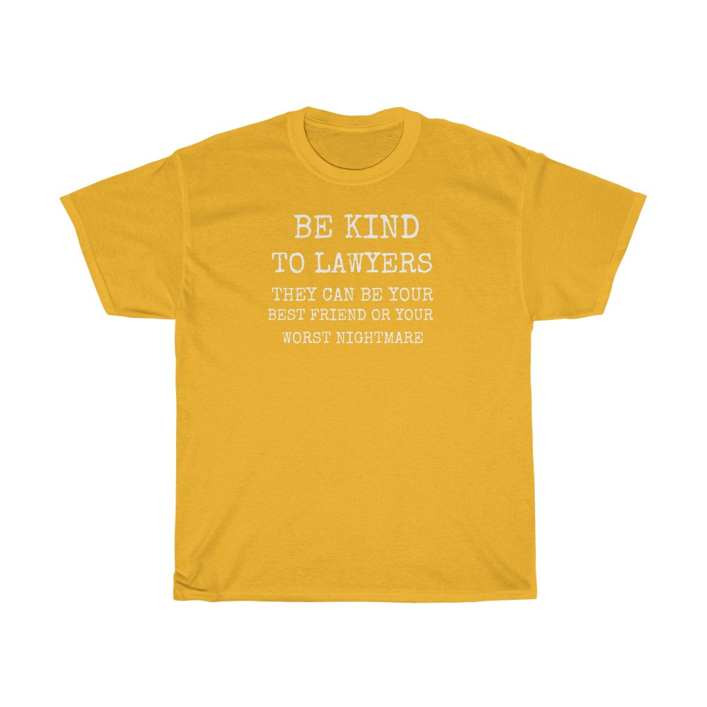 Be Kind To Lawyers They Can Be Your Best Friend Or Your Worst Nightmare Unisex Heavy Cotton Tee