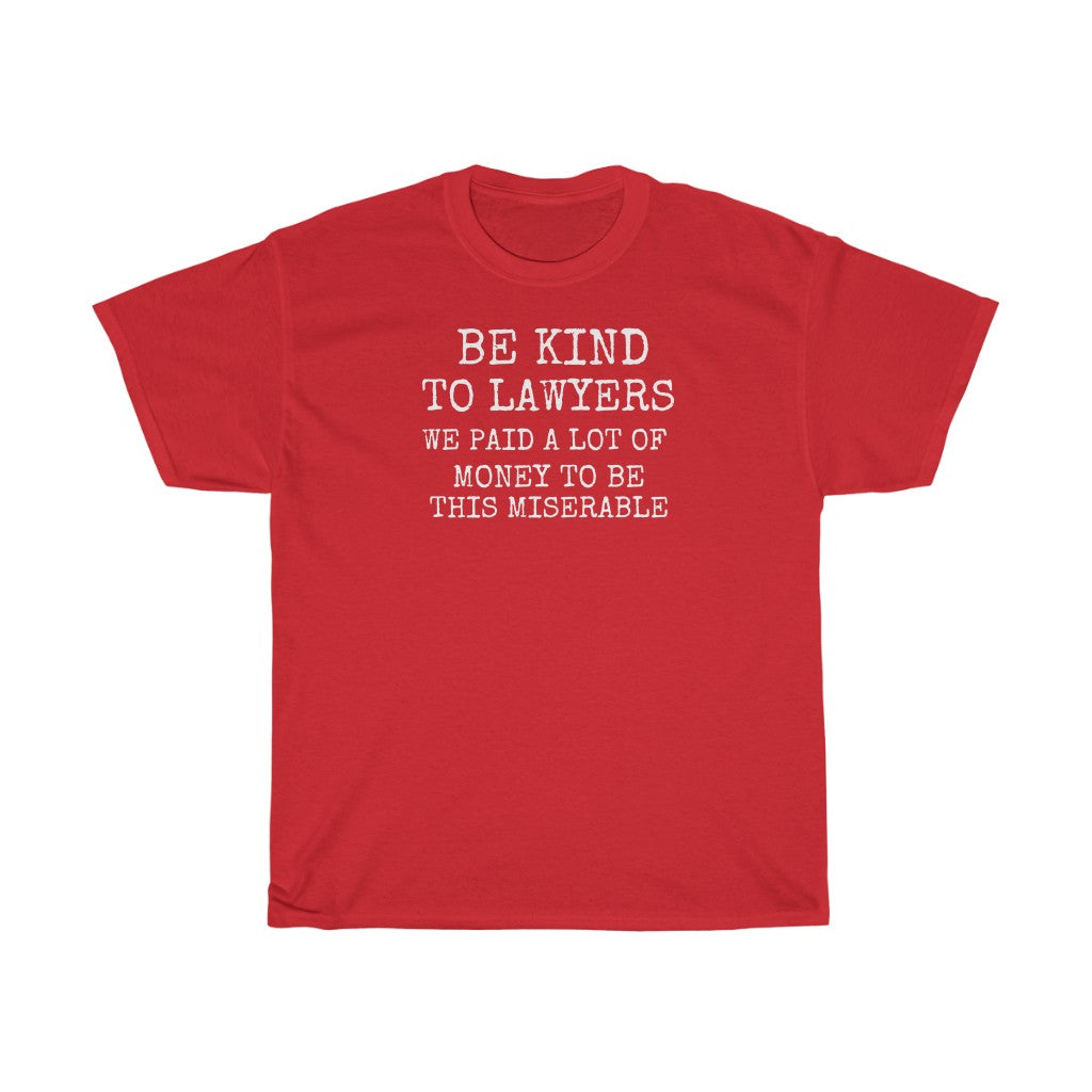 Be Kind To Lawyers We Paid A Lot Of Money To Be This Miserable Unisex Heavy Cotton Tee