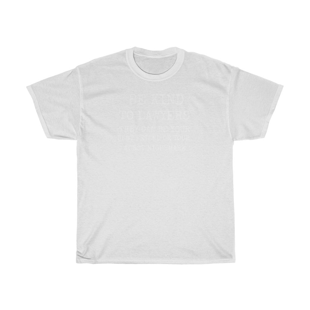 Be Kind To Lawyers They Can Be Your Best Friend Or Your Worst Nightmare Unisex Heavy Cotton Tee