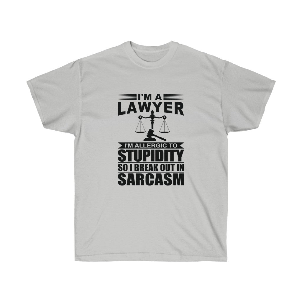 I'm A Lawyer I'm Allergic To Stupidity So I Break Out In Sarcasm  Unisex Ultra Cotton Tee