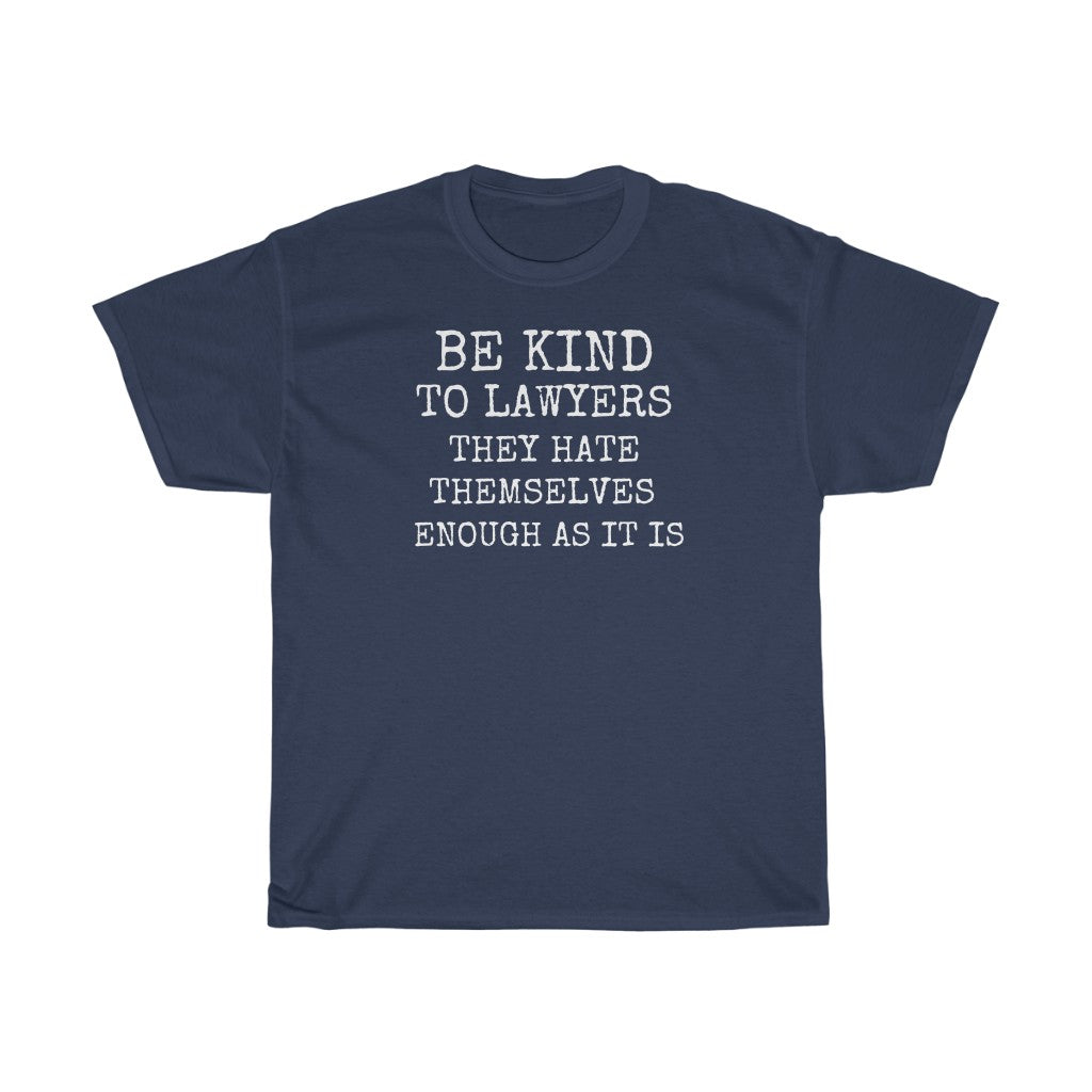 Be Kind To Lawyers They Hate Themselves Enough As It Is Unisex Heavy Cotton Tee