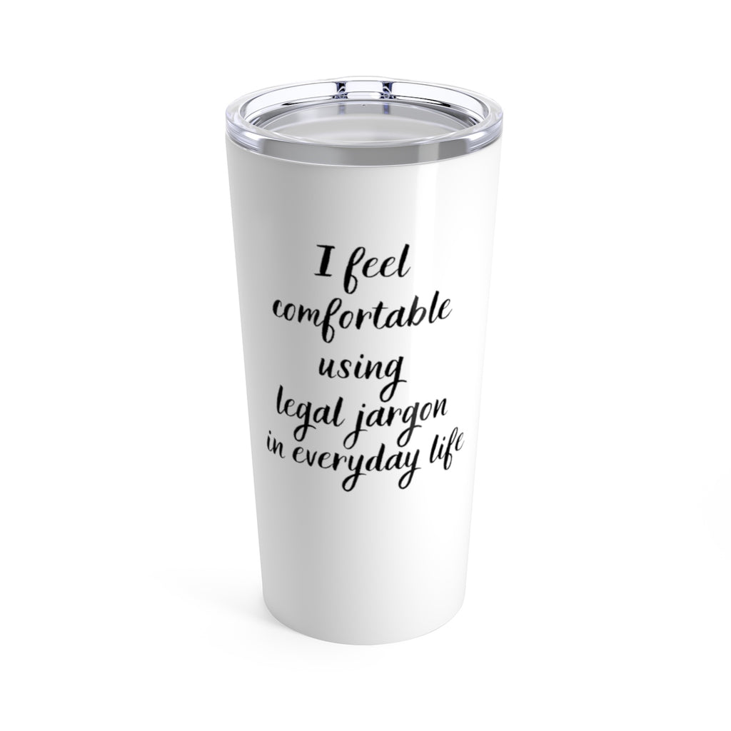 I Feel Comfortable Using Legal Jargon 20oz Tumbler - The Legal Boutique