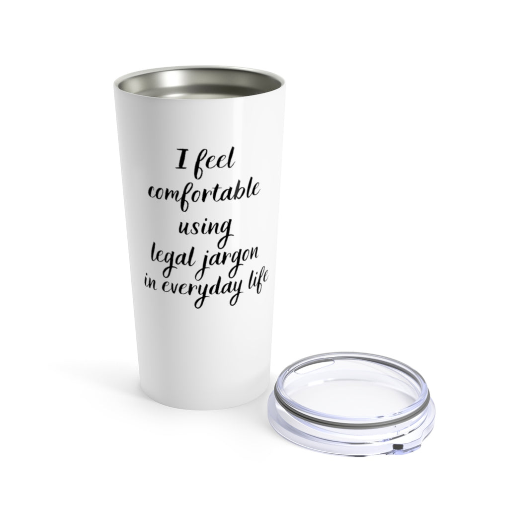 I Feel Comfortable Using Legal Jargon 20oz Tumbler - The Legal Boutique