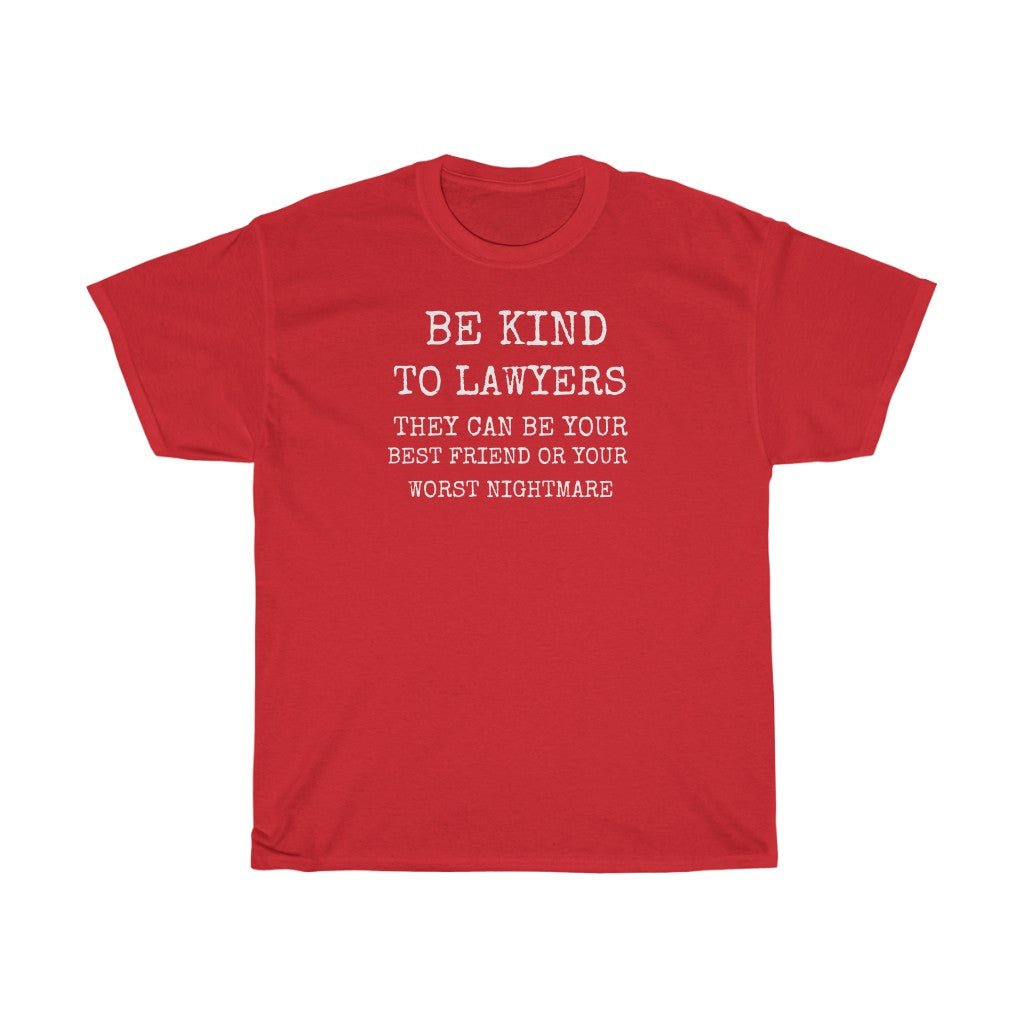 Be Kind To Lawyers They Can Be Your Best Friend Or Your Worst Nightmare Unisex Heavy Cotton Tee