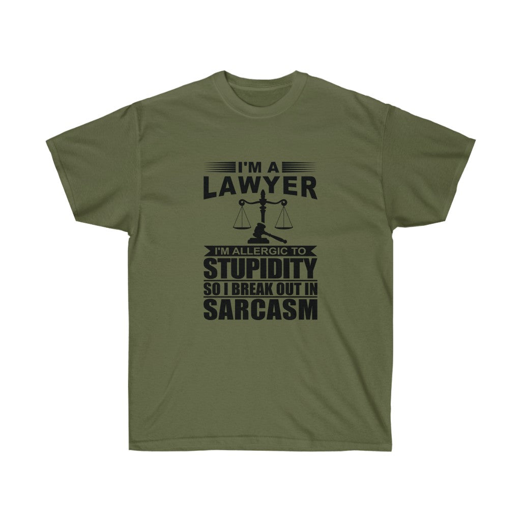 I'm A Lawyer I'm Allergic To Stupidity So I Break Out In Sarcasm  Unisex Ultra Cotton Tee