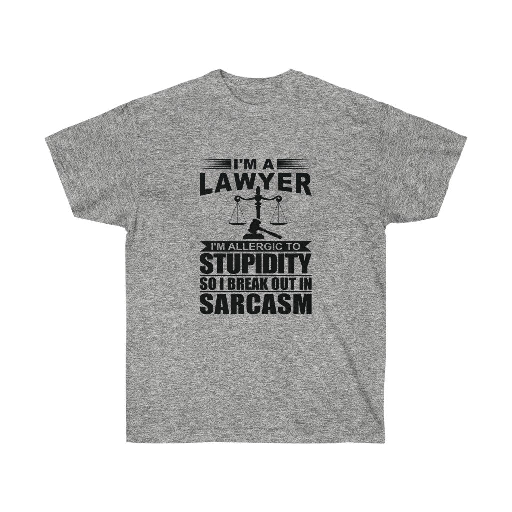 I'm A Lawyer I'm Allergic To Stupidity So I Break Out In Sarcasm  Unisex Ultra Cotton Tee