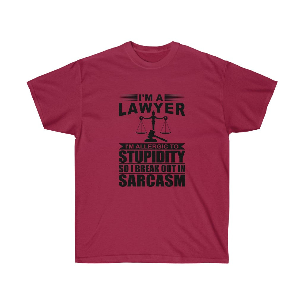 I'm A Lawyer I'm Allergic To Stupidity So I Break Out In Sarcasm  Unisex Ultra Cotton Tee