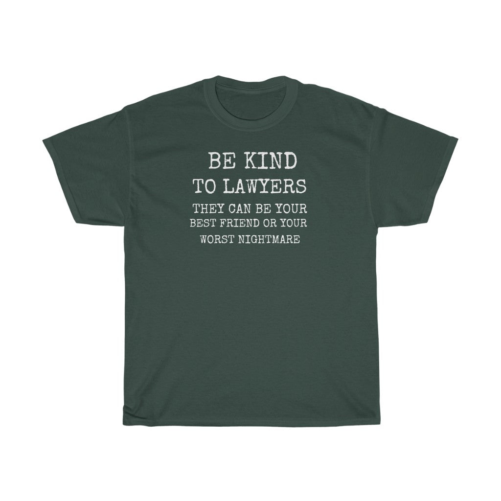 Be Kind To Lawyers They Can Be Your Best Friend Or Your Worst Nightmare Unisex Heavy Cotton Tee