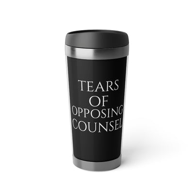 Tears Of Opposing Counsel Stainless Steel Travel Mug
