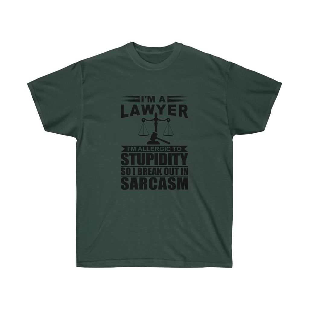 I'm A Lawyer I'm Allergic To Stupidity So I Break Out In Sarcasm  Unisex Ultra Cotton Tee