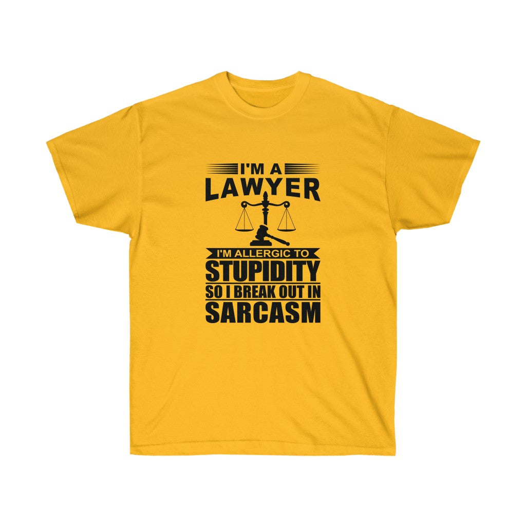 I'm A Lawyer I'm Allergic To Stupidity So I Break Out In Sarcasm  Unisex Ultra Cotton Tee