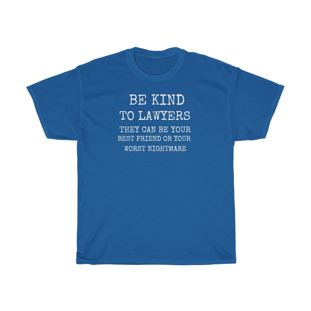 Be Kind To Lawyers They Can Be Your Best Friend Or Your Worst Nightmare Unisex Heavy Cotton Tee