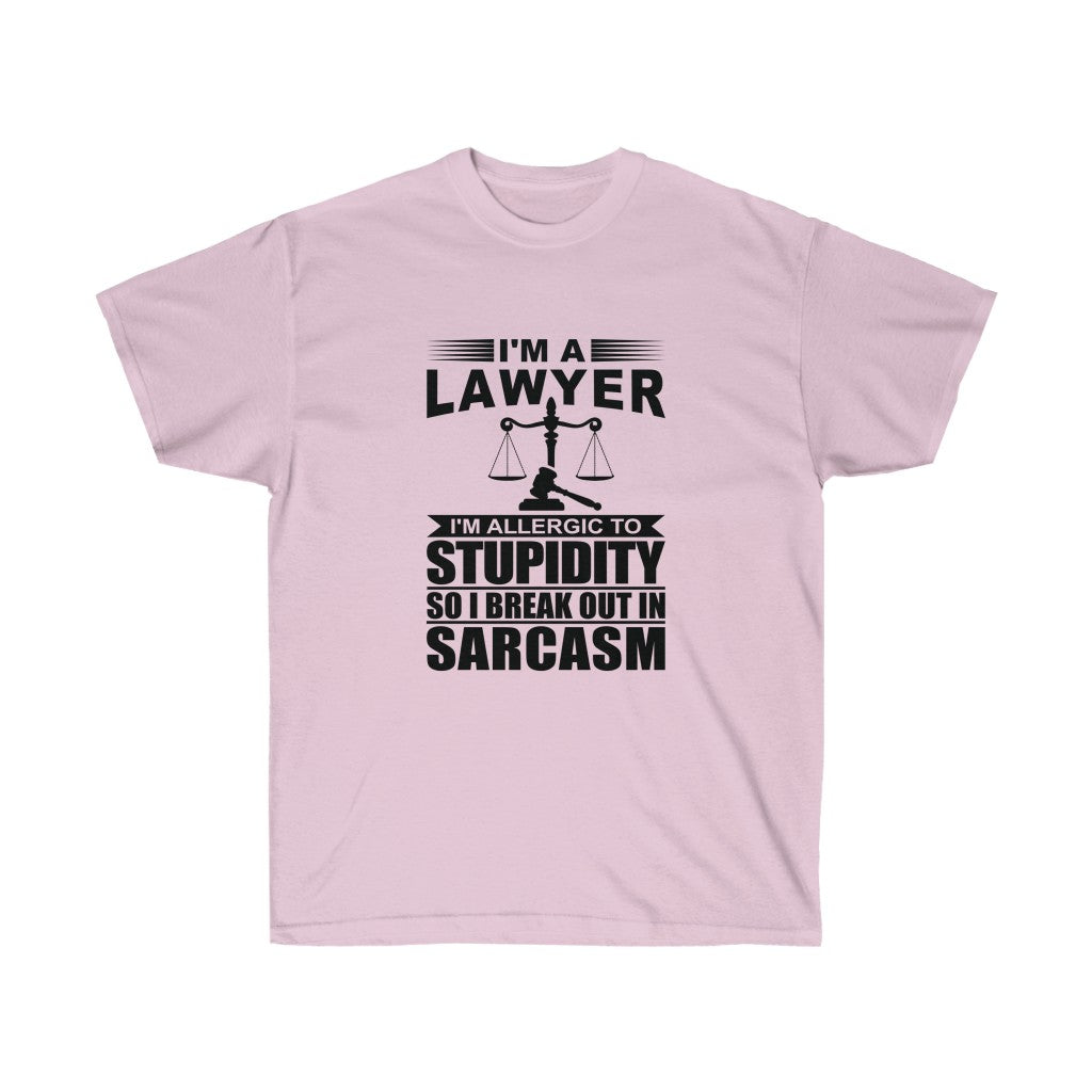 I'm A Lawyer I'm Allergic To Stupidity So I Break Out In Sarcasm  Unisex Ultra Cotton Tee