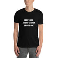 I Don't Need a Good Lawyer White - Premium T-Shirt - The Legal Boutique