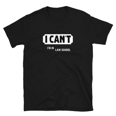 Law School T Shirt - I Can't - Premium Unisex Short Sleeve Shirt - The Legal Boutique