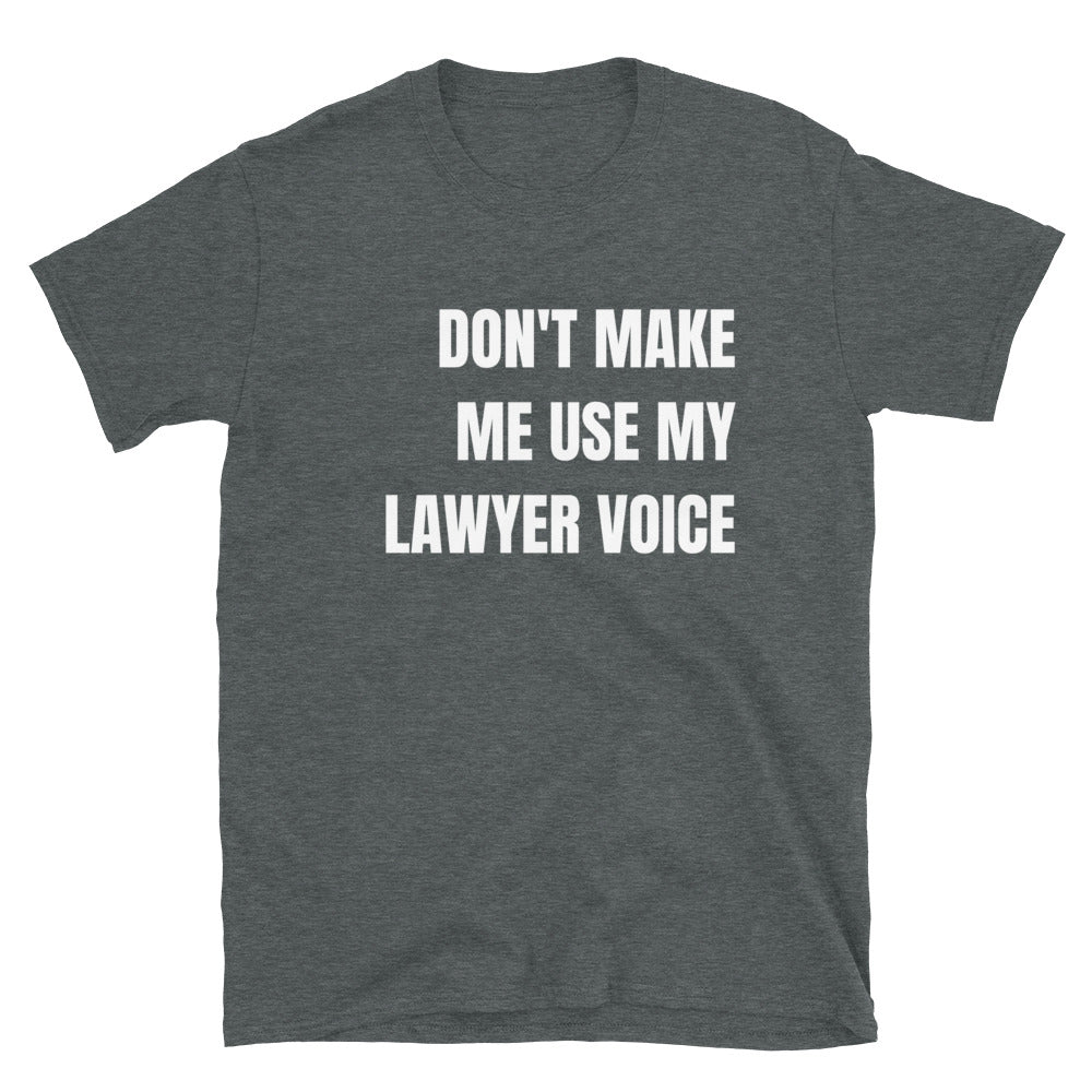 New Lawyer T Shirt - Don't Make Me Use My Lawyer Voice White - Unisex Short Sleeve Shirt - The Legal Boutique