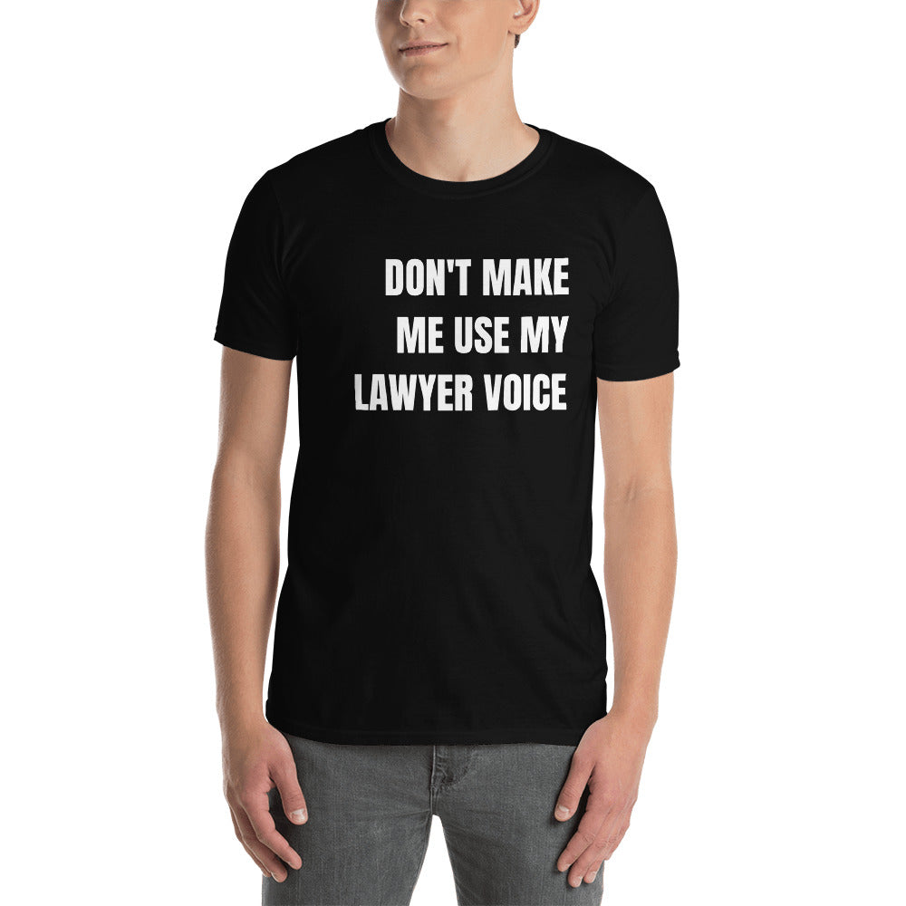 New Lawyer T Shirt - Don't Make Me Use My Lawyer Voice White - Unisex Short Sleeve Shirt - The Legal Boutique