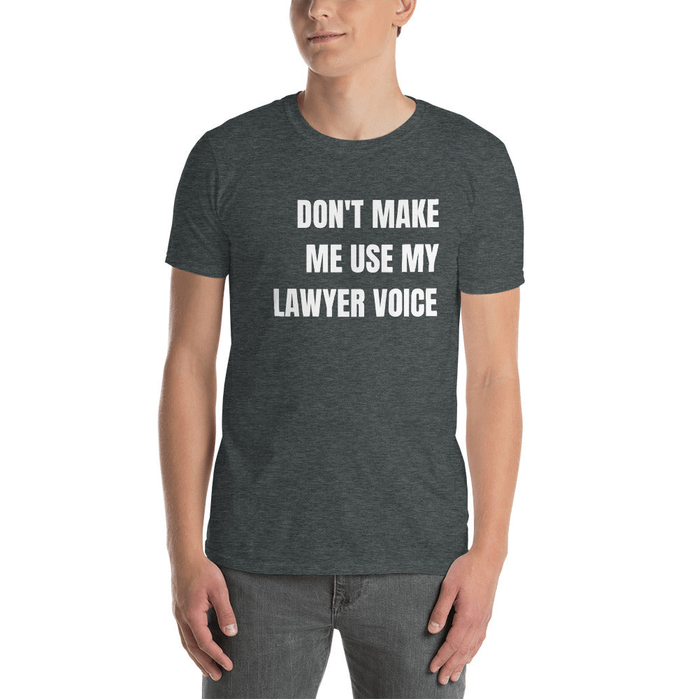New Lawyer T Shirt - Don't Make Me Use My Lawyer Voice White - Unisex Short Sleeve Shirt - The Legal Boutique