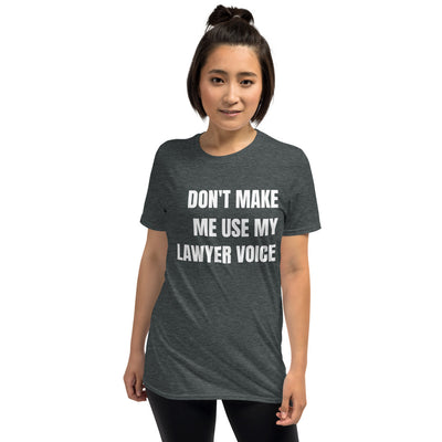 New Lawyer T Shirt - Don't Make Me Use My Lawyer Voice White - Unisex Short Sleeve Shirt - The Legal Boutique